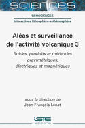 Al?as et surveillance de l'activit? volcanique 3: fluides, produits et m?thodes gravim?triques, ?lectriques et magn?tiques