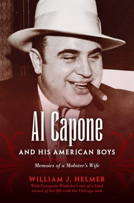 Al Capone and His American Boys: Memoirs of a Mobster's Wife - HELMER, WILLIAM J
