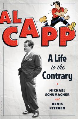 Al Capp: A Life to the Contrary - Schumacher, Michael, Dr., and Kitchen Lind & Associates LLC