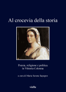 Al Crocevia Della Storia: Poesia, Religione E Politica in Vittoria Colonna