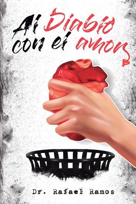 Al Diablo Con El Amor: Una Visin Sana Del Amor Imperfecto - Ediciones, Deja Vu (Editor), and Ramos, Rafael