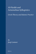 Al-F r b  And Aristotelian Syllogistics: Greek Theory and Islamic Practice