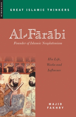Al-Farabi, Founder of Islamic Neoplatonism: His Life, Works and Influence - Fakhry, Majid, Professor