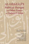 Al-Ghazl+'s Political Thought and Other Essays on Hujjatu'l-Islm