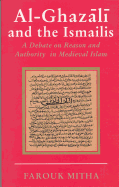 Al-Ghazali and the Ismailis: A Debate on Reason and Authority in Medieval Islam