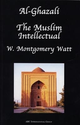 Al-Ghazali the Muslim Intellectual - Watt, William Montgomery, Professor