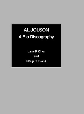 Al Jolson: A Bio-Discography - Kiner, Larry F, and Evans, Philip R