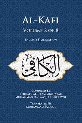Al-Kafi, Volume 2 of 8: English Translation - Sarwar, Muhammad (Translated by), and Al-Kulayni, Thiqatu Al