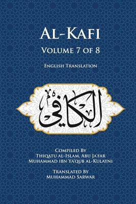 Al-Kafi, Volume 7 of 8: English Translation - Sarwar, Muhammad (Translated by), and Al-Kulayni, Thiqatu Al