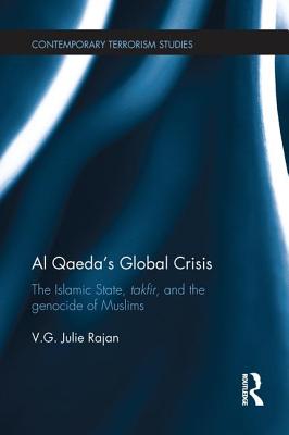 Al Qaeda's Global Crisis: The Islamic State, Takfir and the Genocide of Muslims - Rajan, V. G. Julie