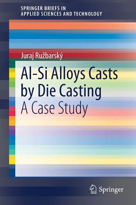 Al-Si Alloys Casts by Die Casting: A Case Study - Ruzbarsk, Juraj