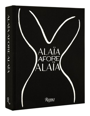 Alaa Afore Alaa - Sozzani, Carla (Foreword by), and Saillard, Olivier (Editor), and Benaim, Laurence (Text by)