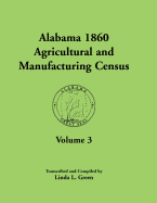 Alabama 1860 Agricultural and Manufacturing Census: Volume 3 for Autauga, Baldwin, Barbour, Bibb, Blount, Butler, Calhoun, Chambers, Cherokee, Choctaw