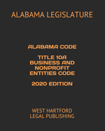 Alabama Code Title 10a Business and Nonprofit Entities Code 2020 Edition: West Hartford Legal Publishing