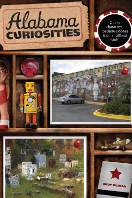 Alabama Curiosities: Quirky Characters, Roadside Oddities & Other Offbeat Stuff - Duncan, Andy