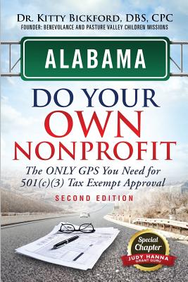 Alabama Do Your Own Nonprofit: The Only GPS You Need For 501c3 Tax Exempt Approval - Bickford, Kitty, and Maghuyop, R'Tor (Designer), and Hanna, Judy (Contributions by)