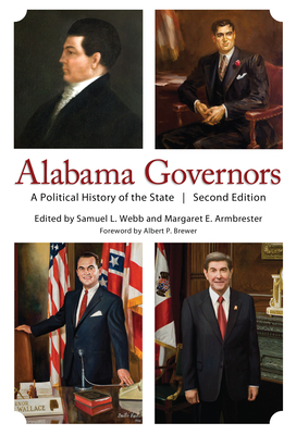 Alabama Governors: A Political History of the State - Webb, Samuel L, Dr. (Editor), and Armbrester, Margaret E, Professor (Contributions by), and Brewer, Albert P (Foreword by)