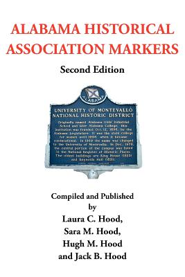 Alabama Historical Association Markers: Second Edition - Laura C Sara M Hugh M Jack B H