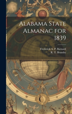 Alabama State Almanac for 1839 - Barnard, Frederick A P (Frederick Au (Creator), and Brumby, R T (Richard Trapier) 1804-1 (Creator)