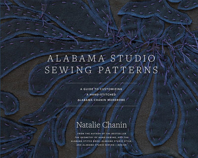 Alabama Studio Sewing Patterns: A Guide to Customizing a Hand-Stitched Alabama Chanin Wardrobe - Chanin, Natalie