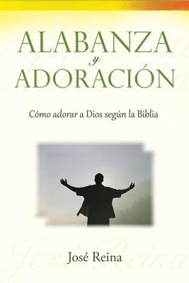 Alabanza y Adoraci?n: C?mo adorar a Dios segun la Biblia - Imagen, Editorial (Editor), and Reina, Jose