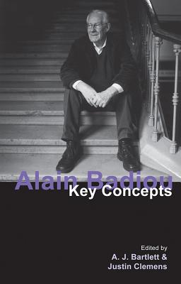 Alain Badiou: Key Concepts - Bartlett, A J, and Clemens, Justin