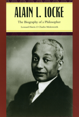 Alain L. Locke: The Biography of a Philosopher - Harris, Leonard, and Molesworth, Charles