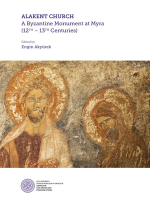 Alakent Church: A Byzantine Monument at Myra (12th-13th Centuries) - Akyrek, Engin (Editor)