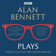 Alan Bennett: Plays: BBC Radio Dramatisations