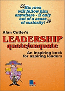 Alan Cutler's Leadership Quote/Unquote: An Inspiring Book for Aspiring Leaders