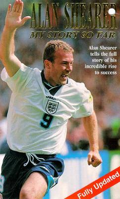 Alan Shearer: The Story So Far - Shearer, Alan