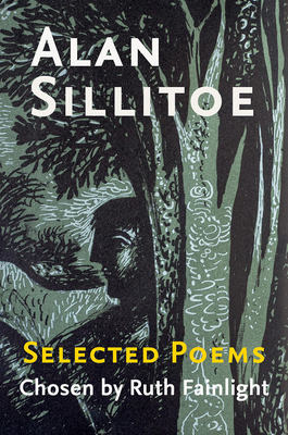 Alan Sillitoe Selected Poems: Selected Poems Chosen by Ruth Fainlight - Sillitoe, Alan, and Fainlight, Ruth (Editor)