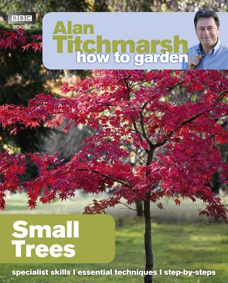 Alan Titchmarsh How to Garden: Small Trees - Titchmarsh, Alan