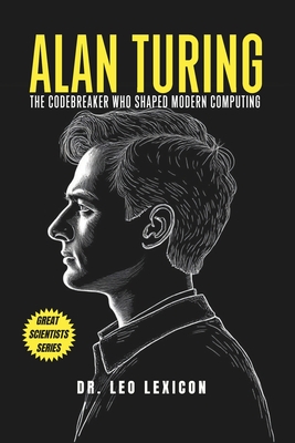 Alan Turing: The Codebreaker Who Shaped Modern Computing - Lexicon, Leo