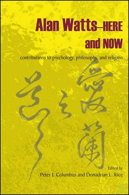 Alan Watts-Here and Now: Contributions to Psychology, Philosophy, and Religion - Columbus, Peter J (Editor), and Rice, Donadrian L (Editor)