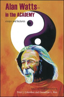 Alan Watts - In the Academy: Essays and Lectures - Watts, Alan, and Columbus, Peter J (Introduction by), and Rice, Donadrian L (Introduction by)