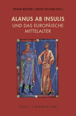 Alanus AB Insulis Und Das Europische Mittelalter - Bezner, Frank (Editor), and Kellner, Beate (Editor)