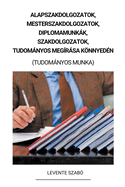 Alapszakdolgozatok, Mesterszakdolgozatok, Diplomamunkk, Szakdolgozatok, Tudomnyos Meg?rsa Knnyed?n (Tudomnyos Munka)