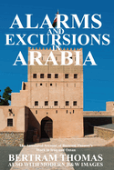 Alarms and Excursions in Arabia: The Life and Works of Bertram Thomas in Early 20th Century Iraq and Oman.
