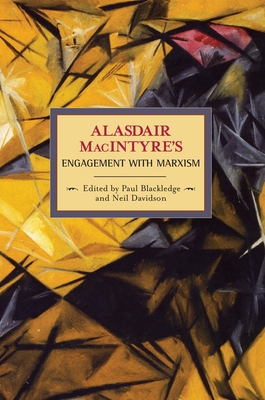 Alasdair Macintyre's Engagement with Marxism: Selected Writings 1953-1974 - MacIntyre, Alasdair, and Blackledge, Paul (Editor)