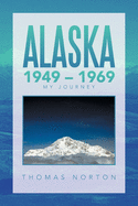 Alaska 1949 - 1969: My Journey