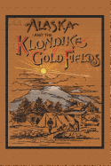 Alaska and the Klondike Gold Field