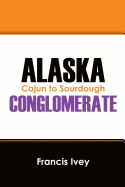 Alaska Conglomerate: Cajun to Sourdough