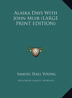 Alaska Days With John Muir (LARGE PRINT EDITION) - Young, Samuel Hall