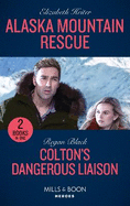 Alaska Mountain Rescue / Colton's Dangerous Liaison: Mills & Boon Heroes: Alaska Mountain Rescue / Colton's Dangerous Liaison (the Coltons of Grave Gulch)