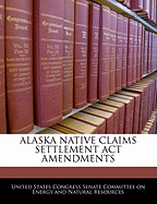 Alaska Native Claims Settlement ACT Amendments