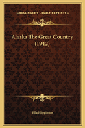 Alaska the Great Country (1912)