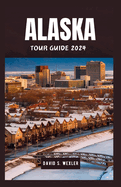 Alaska Tour Guide 2024: Explore the Majestic Landscapes and Diverse Cultures of America's Northern Jewel