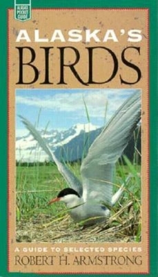 Alaska's Birds: A Guide to Selected Species - Armstrong, Robert H