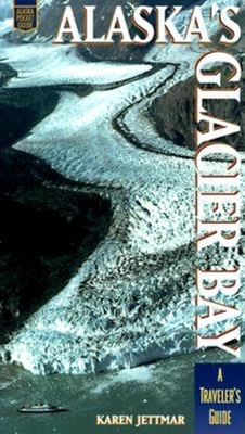 Alaskas Glacier Bay: A Traveler's Guide - Jettmar, Karen